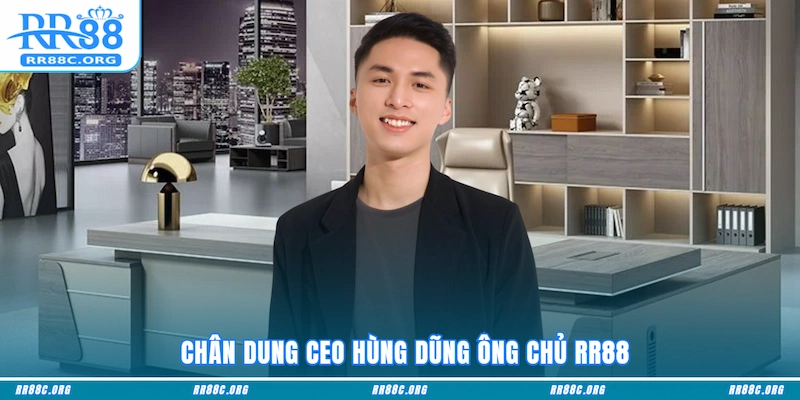 Chân dung CEO Hùng Dũng ông chủ RR88